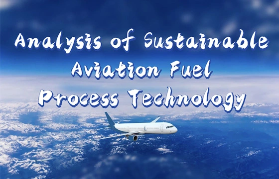Purification Technology Empowers Low-Carbon Transformation in the Aviation Industry — Analysis of Sustainable Aviation Fuel (SAF) Process Technology